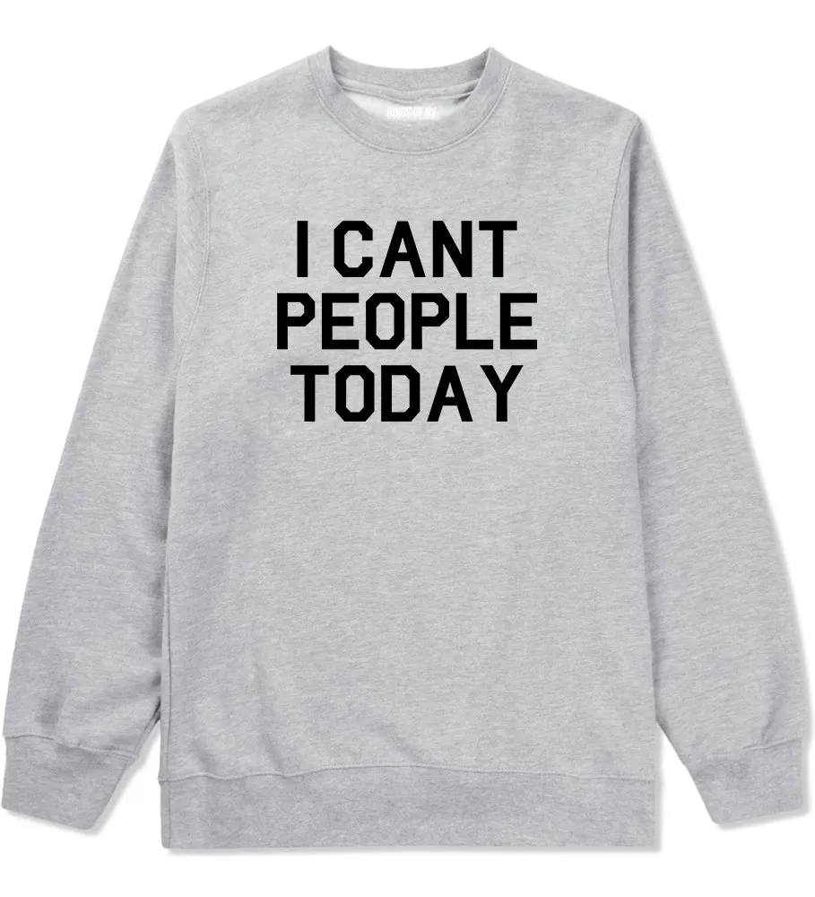 I Cant People Today Funny Mens Crewneck Sweatshirt