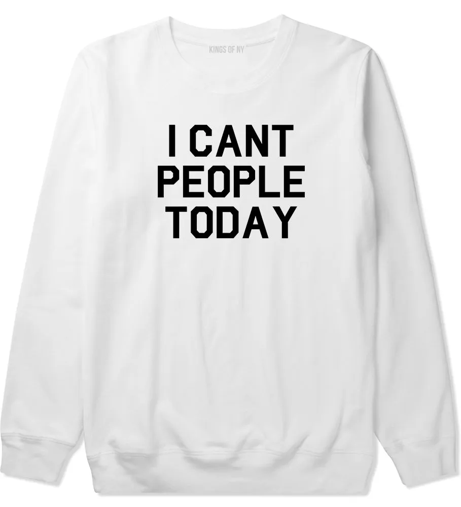 I Cant People Today Funny Mens Crewneck Sweatshirt