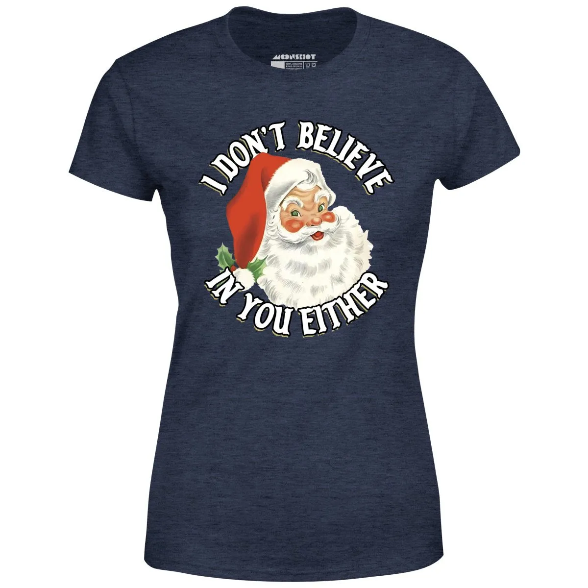 I Don't Believe in You Either - Women's T-Shirt